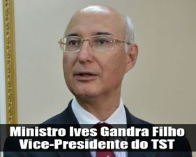 Ministro Ives Gandra Martins Filho - Vice Presidente do TST